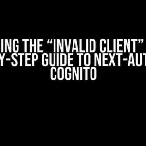 Conquering the “Invalid Client” Error: A Step-by-Step Guide to Next-Auth with Cognito