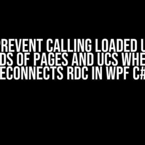 How to Prevent Calling Loaded Unloaded Methods of Pages and UCs When User Reconnects RDC in WPF C#?