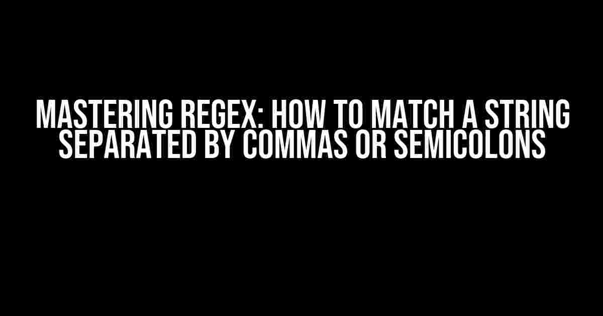 Mastering Regex: How to Match a String Separated by Commas or Semicolons