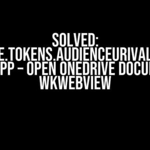 Solved: microsoft.identitymode.tokens.audienceurivalidationfailedexception in iOS App – Open OneDrive Document in WKWebView