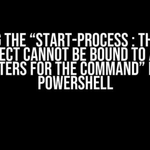 Solving the “Start-Process : The input object cannot be bound to any parameters for the command” Error in PowerShell